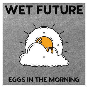 eggs-in-the-morning-wet-future-nagamag-music-magazine Eggs in the Morning – Wet Future
